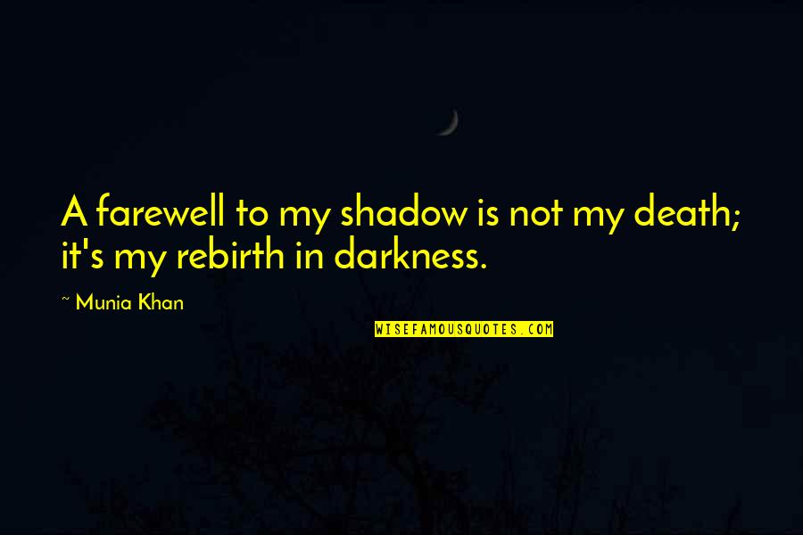 Darkness's Quotes By Munia Khan: A farewell to my shadow is not my