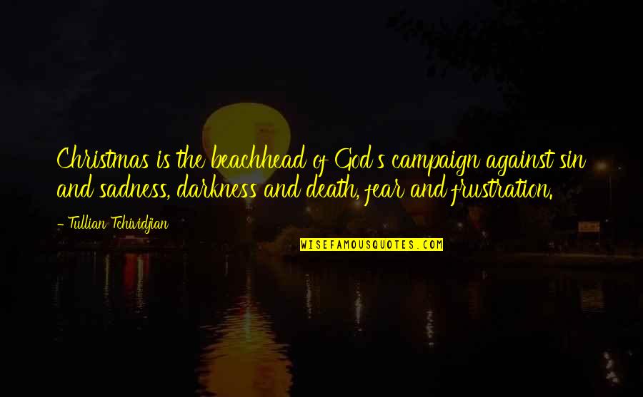 Darkness's Quotes By Tullian Tchividjian: Christmas is the beachhead of God's campaign against