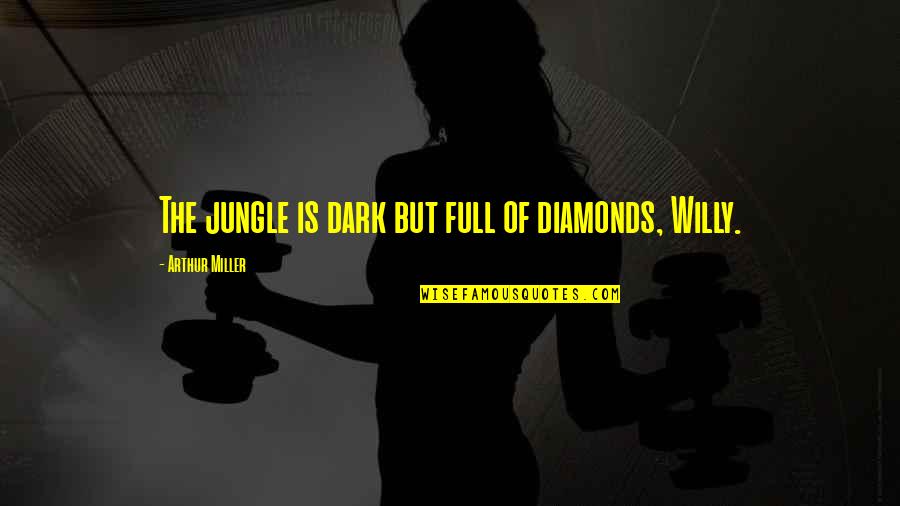 Dark'ning Quotes By Arthur Miller: The jungle is dark but full of diamonds, Dark'ning Quotes By Arthur Miller: The jungle is dark but full of diamonds,