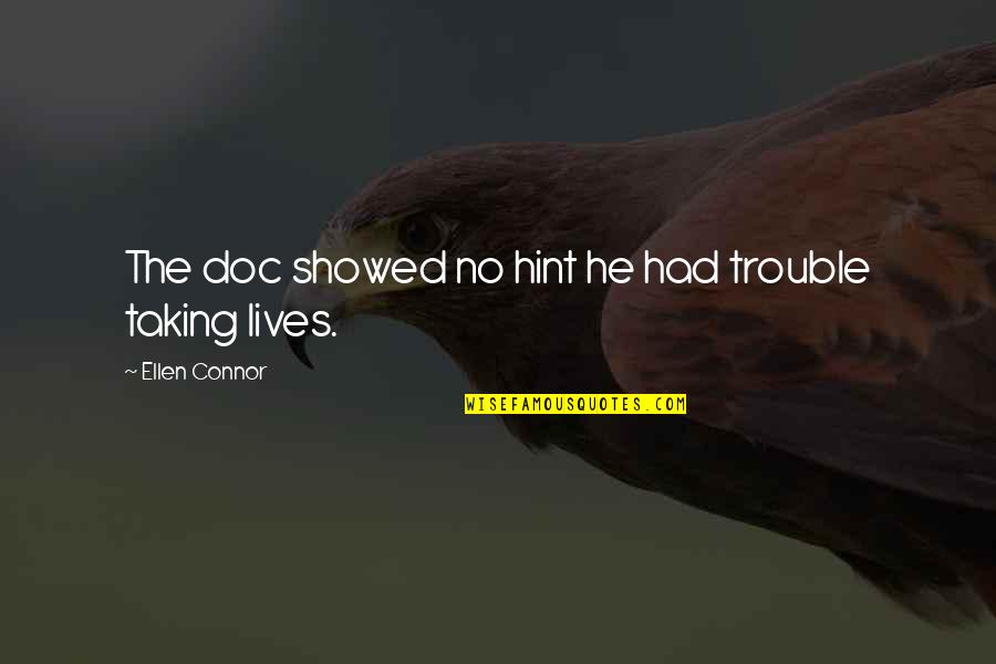 Dark'ning Quotes By Ellen Connor: The doc showed no hint he had trouble Dark'ning Quotes By Ellen Connor: The doc showed no hint he had trouble