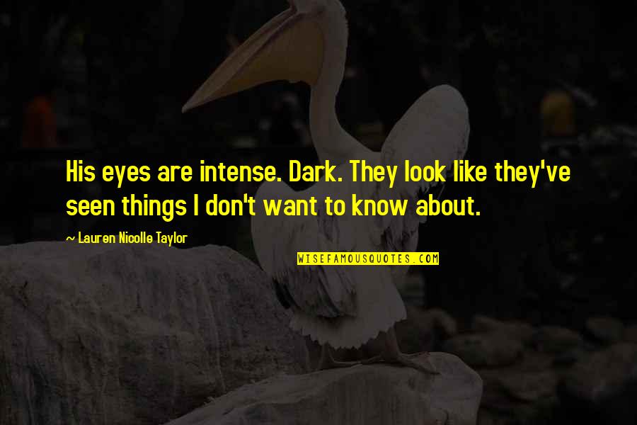 Dark'ning Quotes By Lauren Nicolle Taylor: His eyes are intense. Dark. They look like