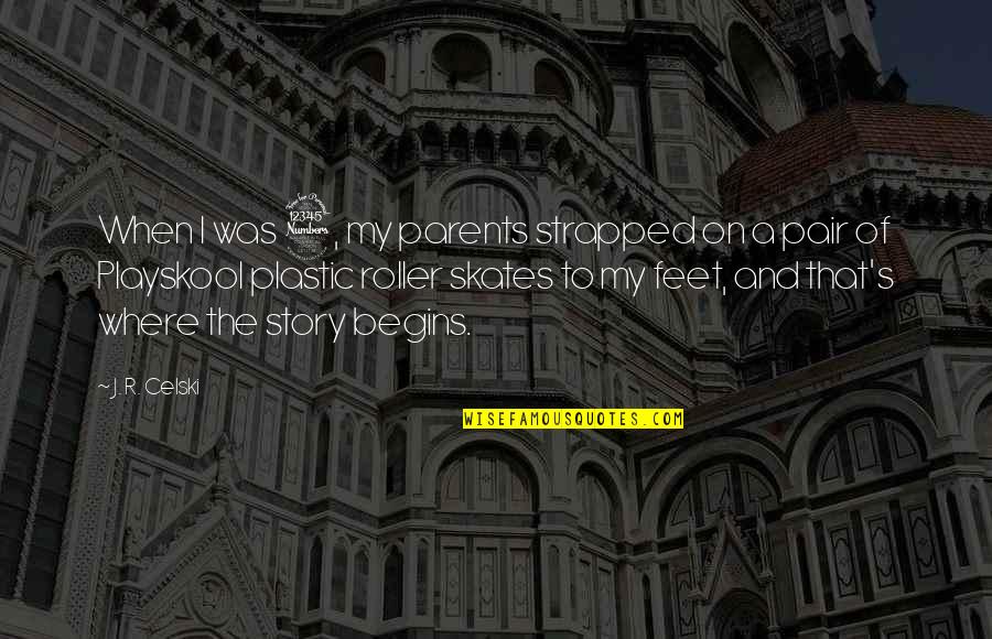 Darknness Quotes By J. R. Celski: When I was 3, my parents strapped on Darknness Quotes By J. R. Celski: When I was 3, my parents strapped on