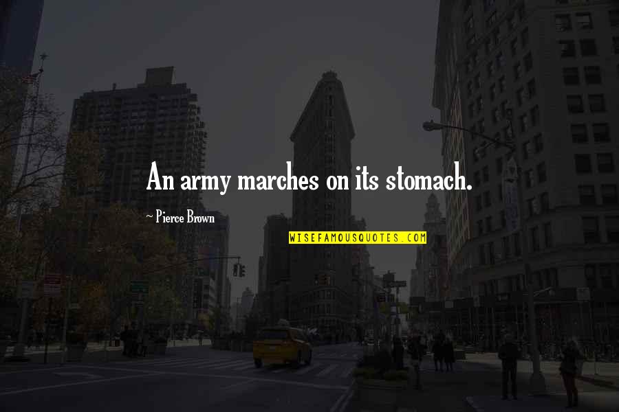 Darkorbit Quotes By Pierce Brown: An army marches on its stomach.