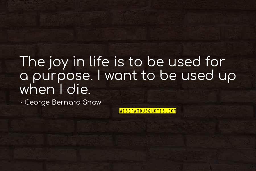 Darkover Quotes By George Bernard Shaw: The joy in life is to be used