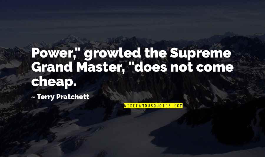 Darkover Quotes By Terry Pratchett: Power," growled the Supreme Grand Master, "does not