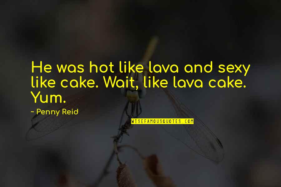 Darkred Quotes By Penny Reid: He was hot like lava and sexy like