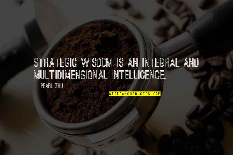 Darkroom Movie Quotes By Pearl Zhu: Strategic wisdom is an integral and multidimensional intelligence.