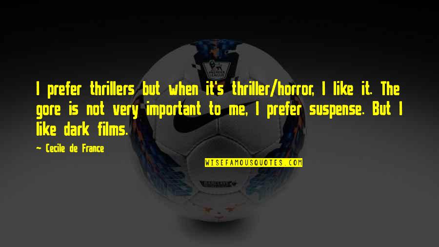 Dark's Quotes By Cecile De France: I prefer thrillers but when it's thriller/horror, I Dark's Quotes By Cecile De France: I prefer thrillers but when it's thriller/horror, I