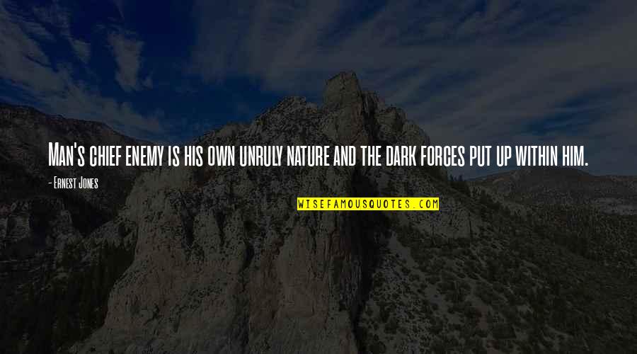 Dark's Quotes By Ernest Jones: Man's chief enemy is his own unruly nature