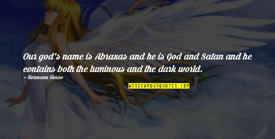 Dark's Quotes By Hermann Hesse: Our god's name is Abraxas and he is Dark's Quotes By Hermann Hesse: Our god's name is Abraxas and he is