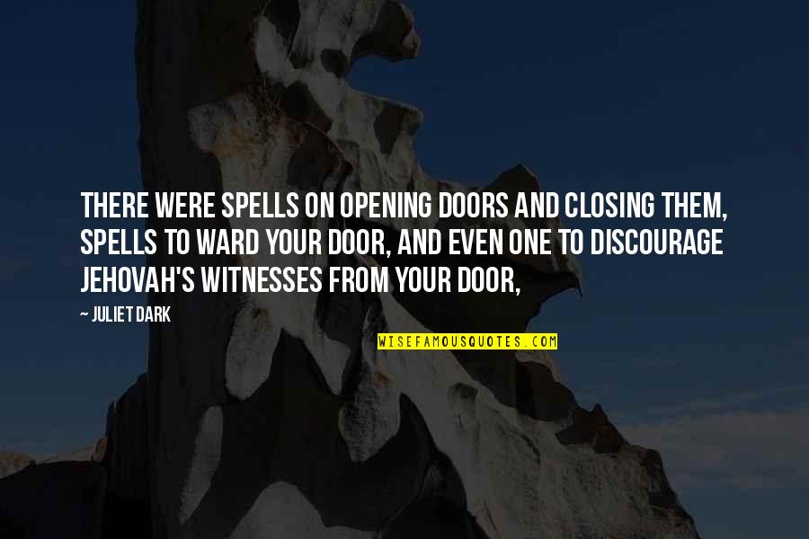 Dark's Quotes By Juliet Dark: There were spells on opening doors and closing Dark's Quotes By Juliet Dark: There were spells on opening doors and closing