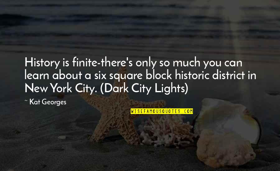 Dark's Quotes By Kat Georges: History is finite-there's only so much you can