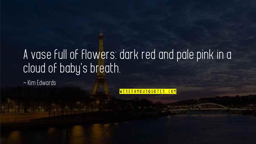 Dark's Quotes By Kim Edwards: A vase full of flowers: dark red and