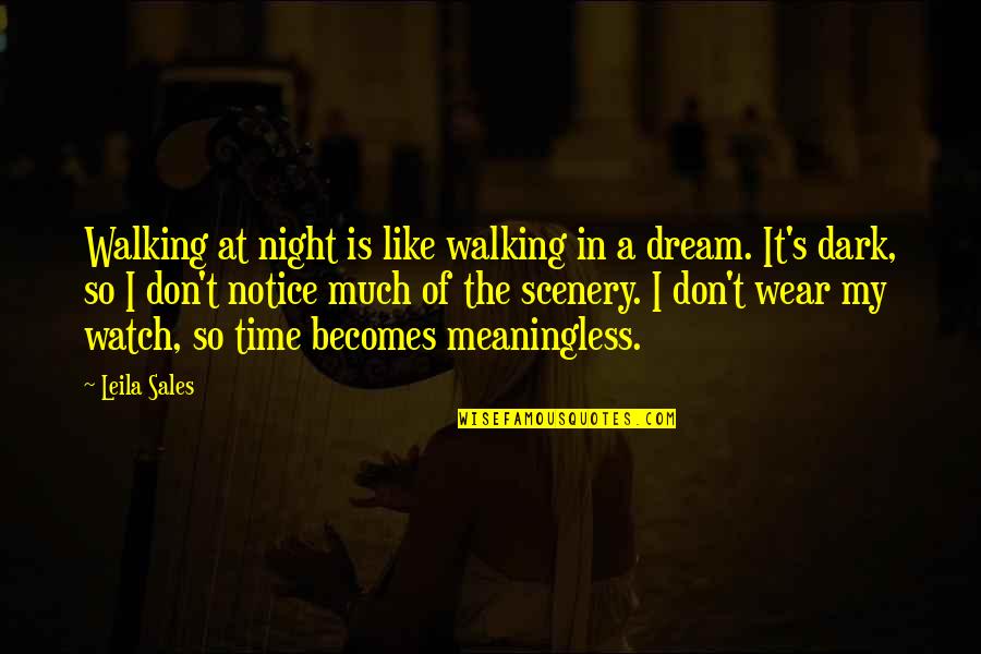 Dark's Quotes By Leila Sales: Walking at night is like walking in a