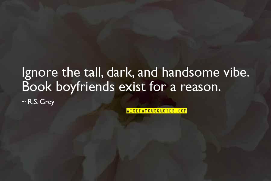Dark's Quotes By R.S. Grey: Ignore the tall, dark, and handsome vibe. Book