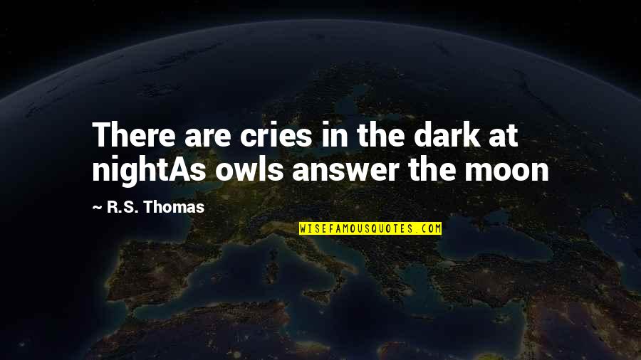 Dark's Quotes By R.S. Thomas: There are cries in the dark at nightAs