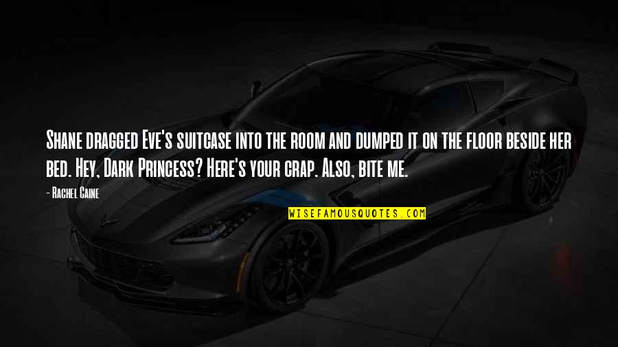 Dark's Quotes By Rachel Caine: Shane dragged Eve's suitcase into the room and Dark's Quotes By Rachel Caine: Shane dragged Eve's suitcase into the room and