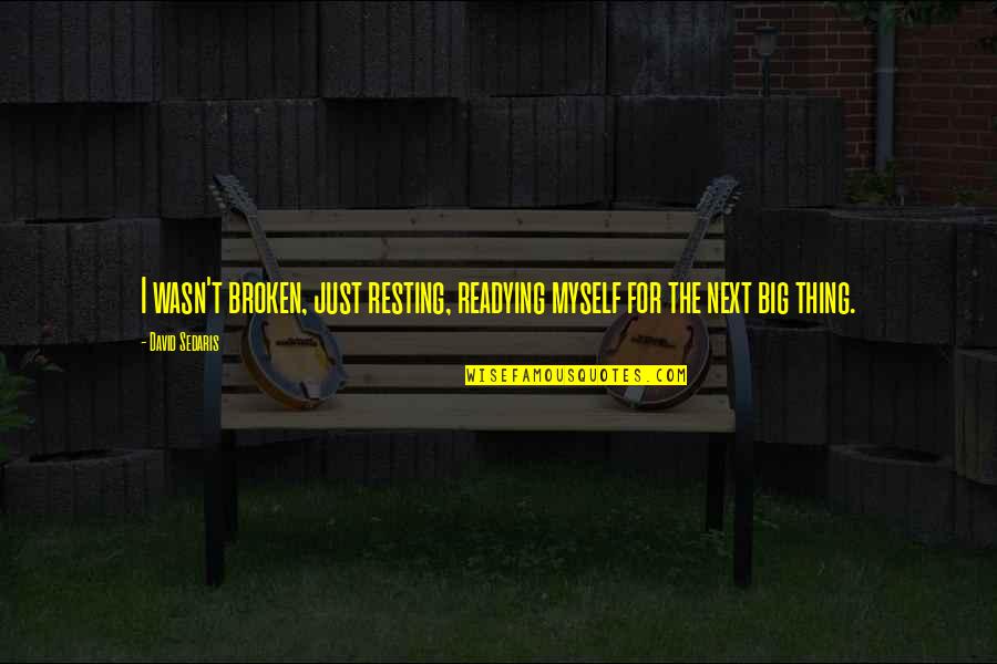 Darkseid Character Quotes By David Sedaris: I wasn't broken, just resting, readying myself for