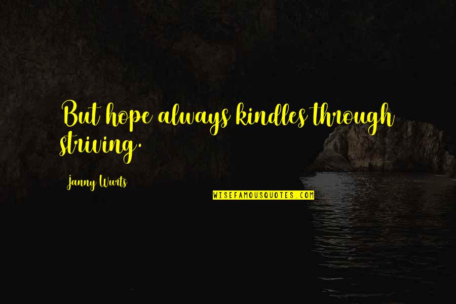 Darkseid Character Quotes By Janny Wurts: But hope always kindles through striving. Darkseid Character Quotes By Janny Wurts: But hope always kindles through striving.