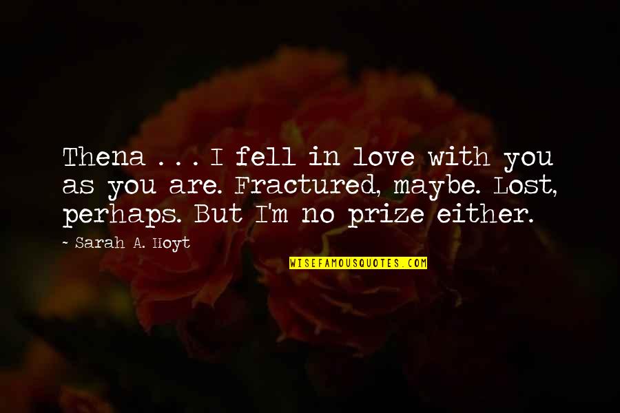 Darkship Quotes By Sarah A. Hoyt: Thena . . . I fell in love Darkship Quotes By Sarah A. Hoyt: Thena . . . I fell in love