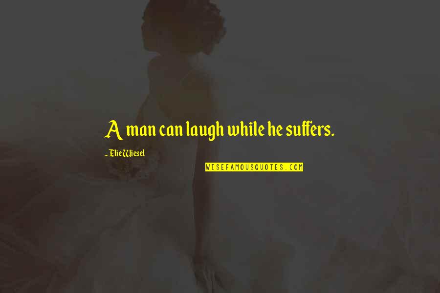 Darkside Book Quotes By Elie Wiesel: A man can laugh while he suffers. Darkside Book Quotes By Elie Wiesel: A man can laugh while he suffers.