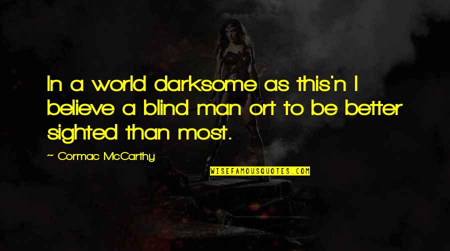 Darksome Quotes By Cormac McCarthy: In a world darksome as this'n I believe Darksome Quotes By Cormac McCarthy: In a world darksome as this'n I believe