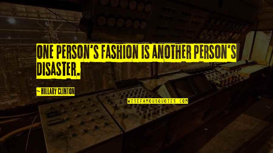 Darksome Quotes By Hillary Clinton: One person's fashion is another person's disaster. Darksome Quotes By Hillary Clinton: One person's fashion is another person's disaster.