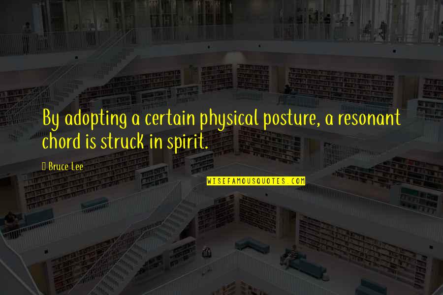 Darkspine Sonic Quotes By Bruce Lee: By adopting a certain physical posture, a resonant