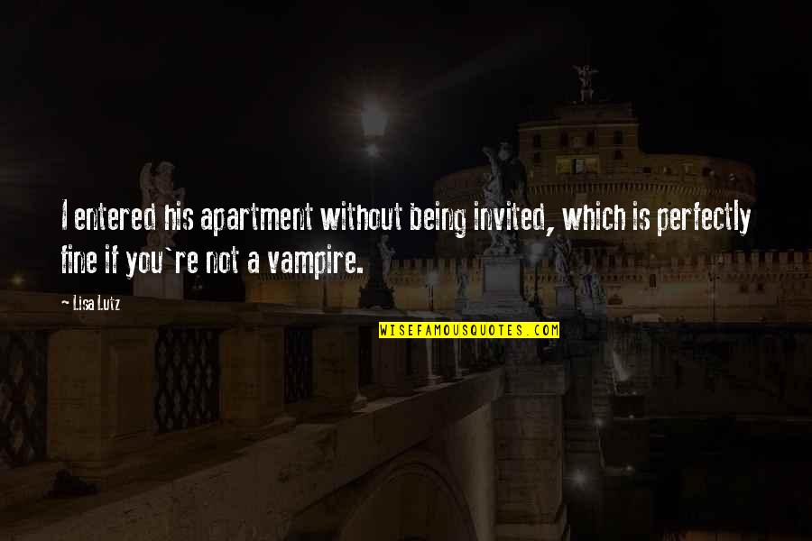 Darkstalker Wings Quotes By Lisa Lutz: I entered his apartment without being invited, which Darkstalker Wings Quotes By Lisa Lutz: I entered his apartment without being invited, which