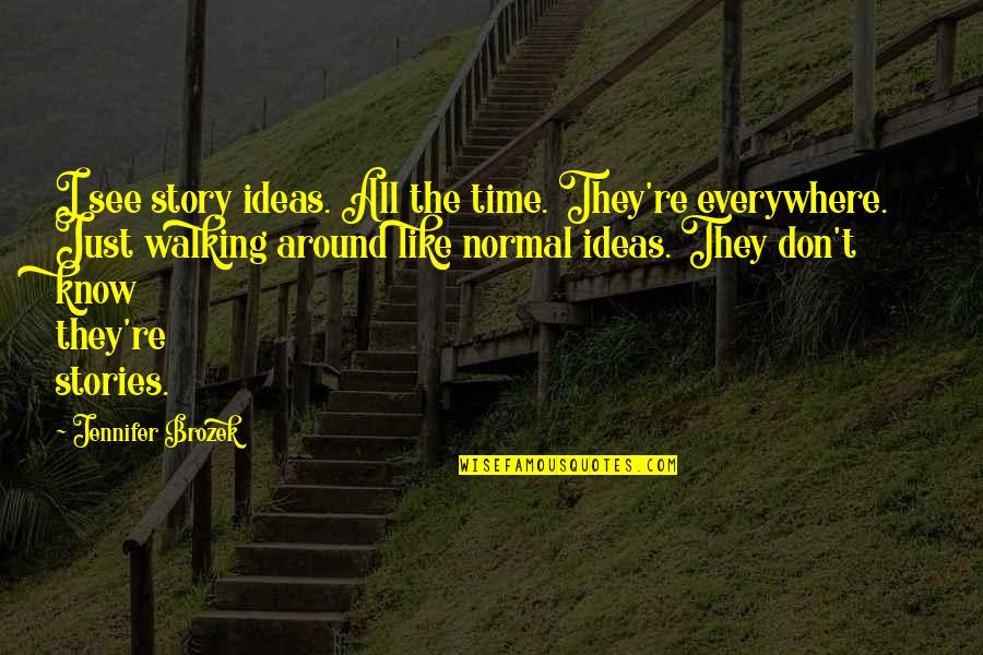 Darkula Quotes By Jennifer Brozek: I see story ideas. All the time. They're Darkula Quotes By Jennifer Brozek: I see story ideas. All the time. They're