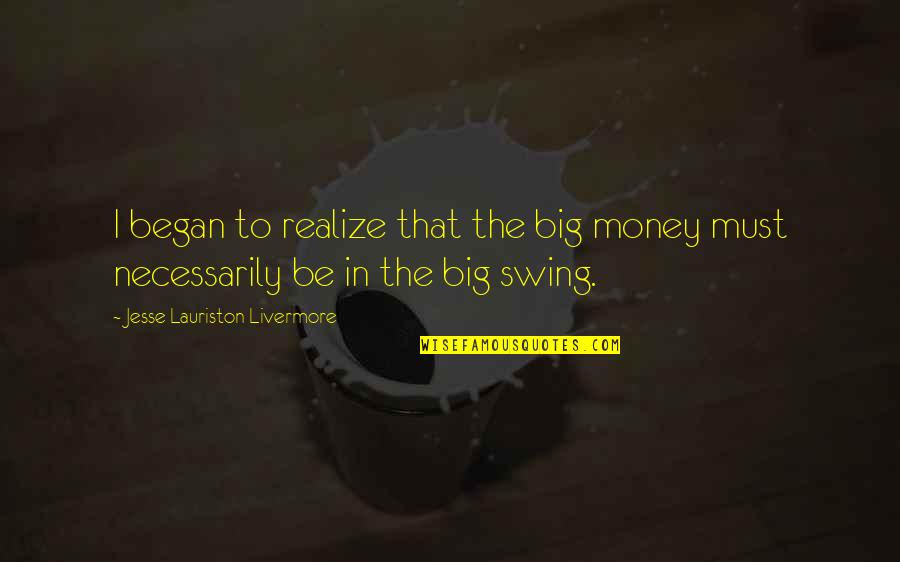 Darkula Quotes By Jesse Lauriston Livermore: I began to realize that the big money Darkula Quotes By Jesse Lauriston Livermore: I began to realize that the big money