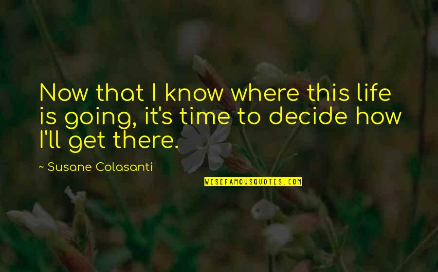 Darkula Quotes By Susane Colasanti: Now that I know where this life is Darkula Quotes By Susane Colasanti: Now that I know where this life is