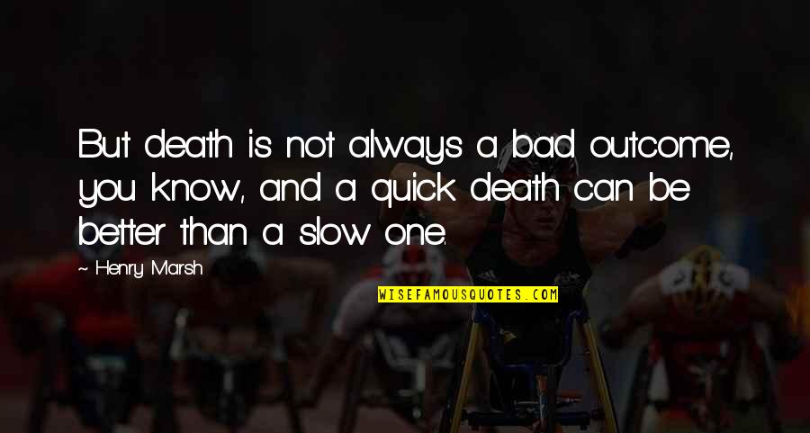 Darkwing Duck Negaduck Quotes By Henry Marsh: But death is not always a bad outcome, Darkwing Duck Negaduck Quotes By Henry Marsh: But death is not always a bad outcome,