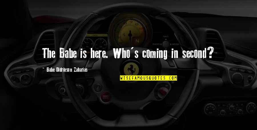 Darkwood Wiki Quotes By Babe Didrikson Zaharias: The Babe is here. Who's coming in second? Darkwood Wiki Quotes By Babe Didrikson Zaharias: The Babe is here. Who's coming in second?