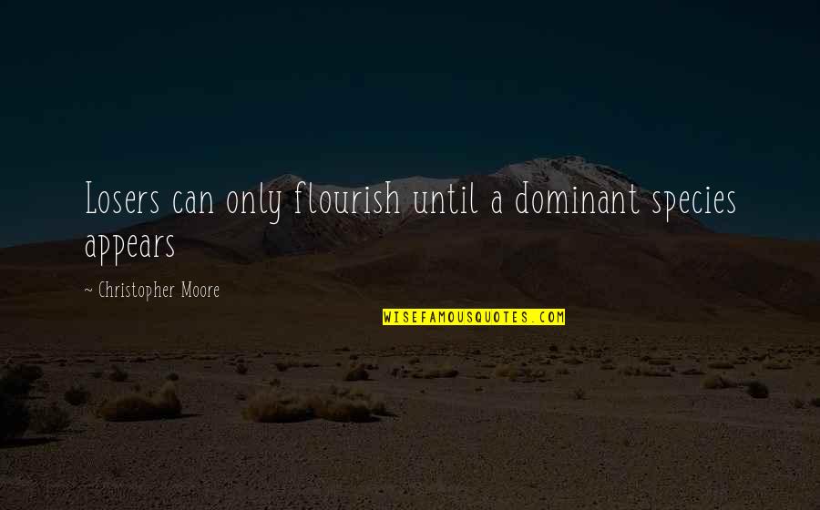 Darkyn Quotes By Christopher Moore: Losers can only flourish until a dominant species