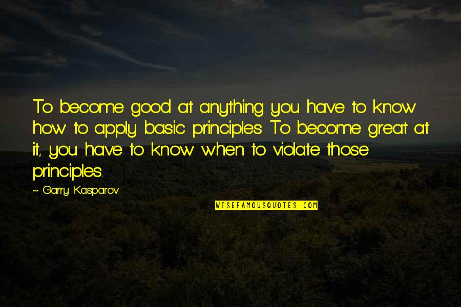 Darkyn Quotes By Garry Kasparov: To become good at anything you have to