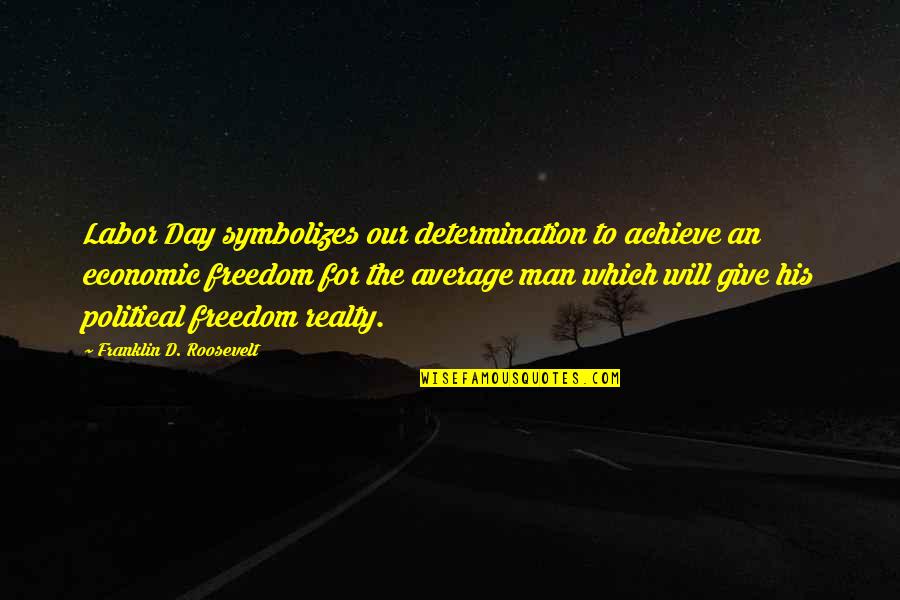 Darkyn Series Quotes By Franklin D. Roosevelt: Labor Day symbolizes our determination to achieve an