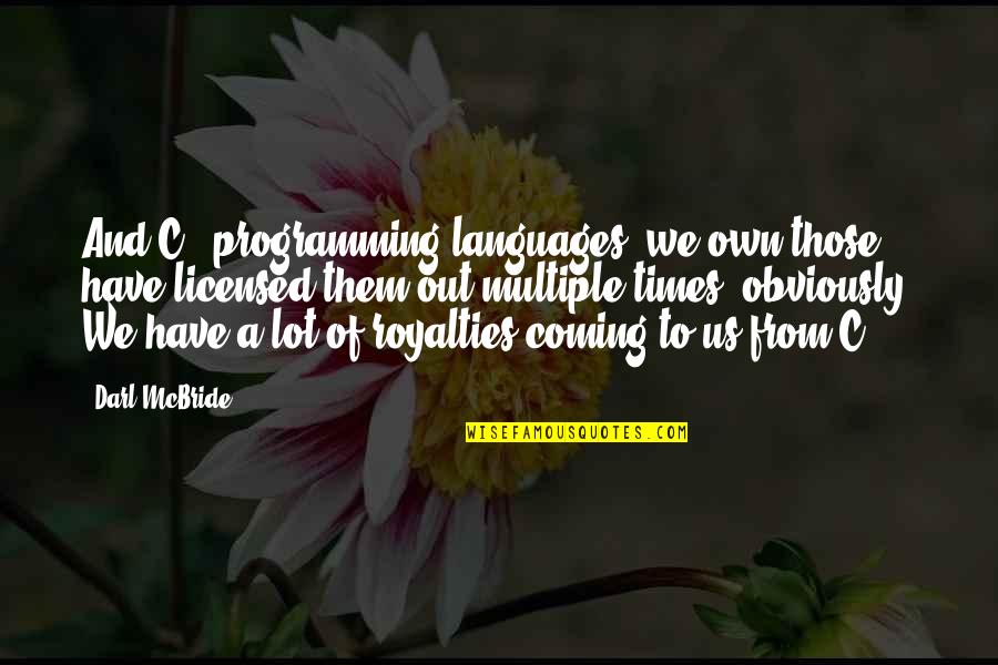 Darl Quotes By Darl McBride: And C++ programming languages, we own those, have Darl Quotes By Darl McBride: And C++ programming languages, we own those, have