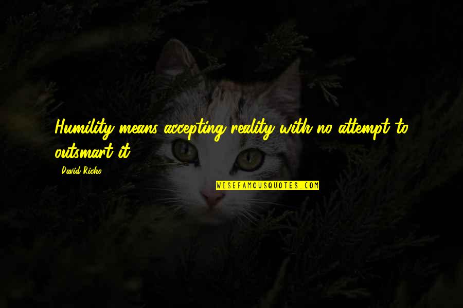 Darla Lewis Quotes By David Richo: Humility means accepting reality with no attempt to