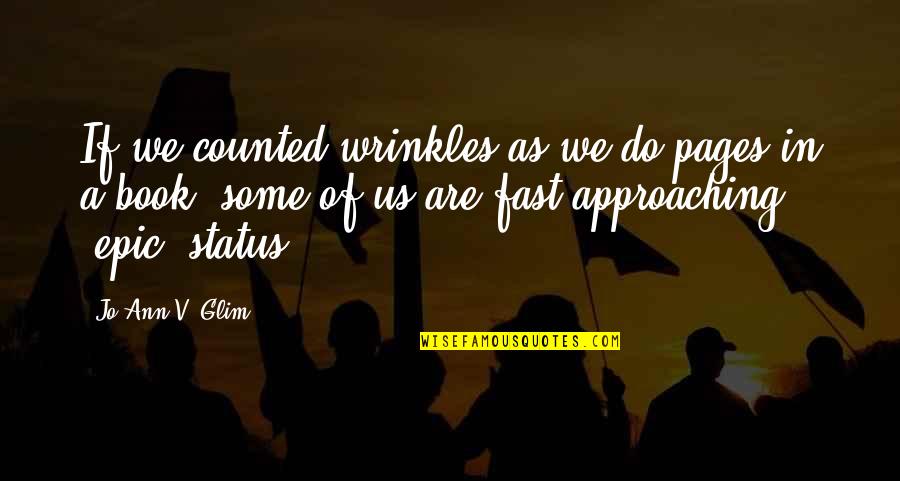 Darlandeson Quotes By Jo Ann V. Glim: If we counted wrinkles as we do pages Darlandeson Quotes By Jo Ann V. Glim: If we counted wrinkles as we do pages