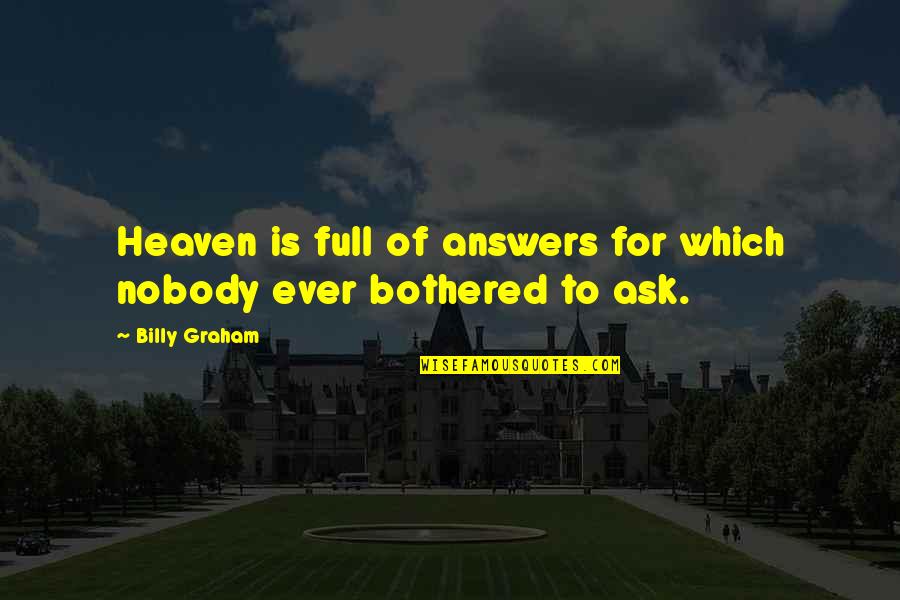 Darlene Cake Quotes By Billy Graham: Heaven is full of answers for which nobody