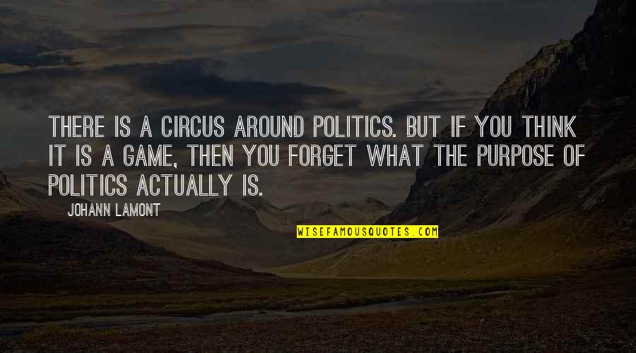 Darlene Conner Quotes By Johann Lamont: There is a circus around politics. But if