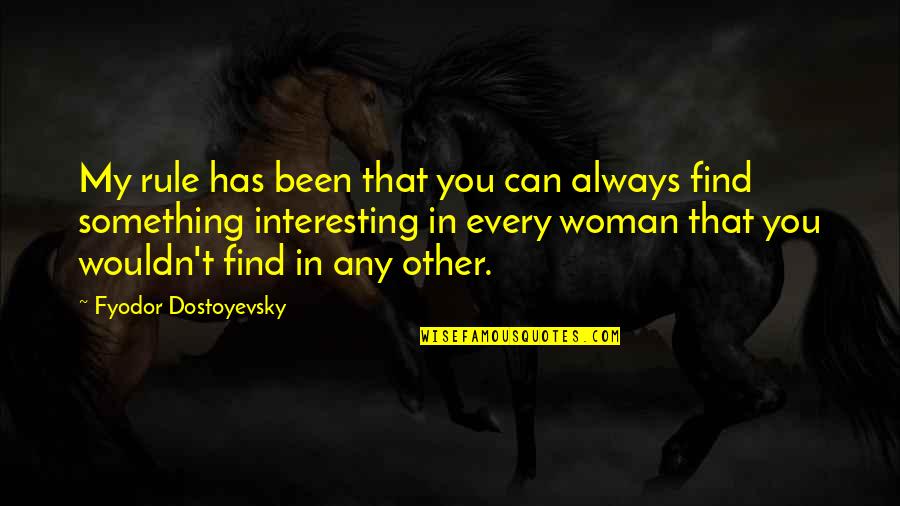 Darlene Olivia Mcelroy Quotes By Fyodor Dostoyevsky: My rule has been that you can always Darlene Olivia Mcelroy Quotes By Fyodor Dostoyevsky: My rule has been that you can always