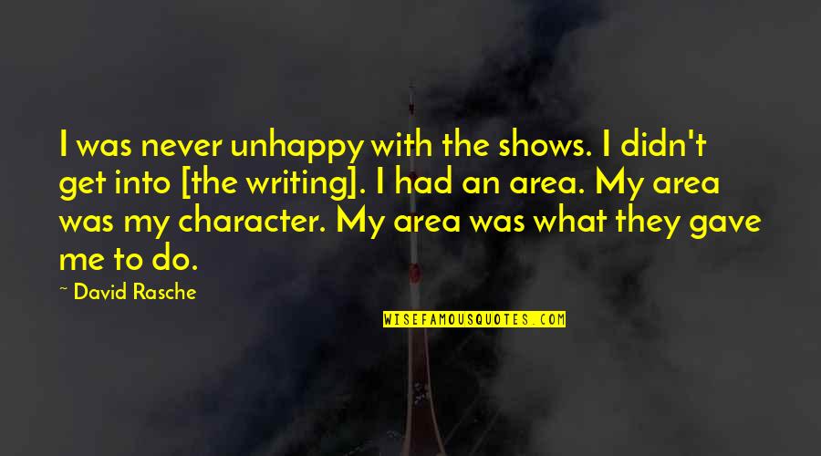 Darlene Schacht Love Quotes By David Rasche: I was never unhappy with the shows. I