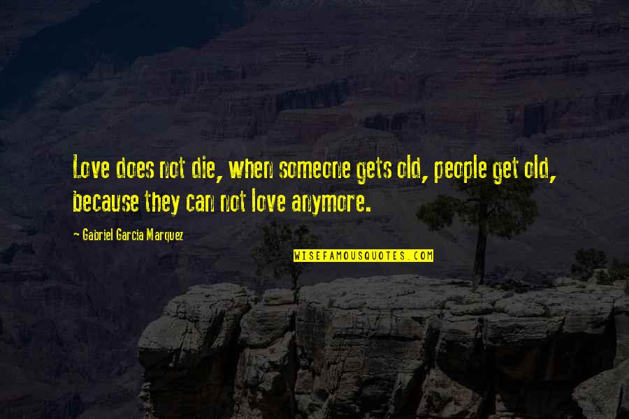 Darlene Schacht Love Quotes By Gabriel Garcia Marquez: Love does not die, when someone gets old,