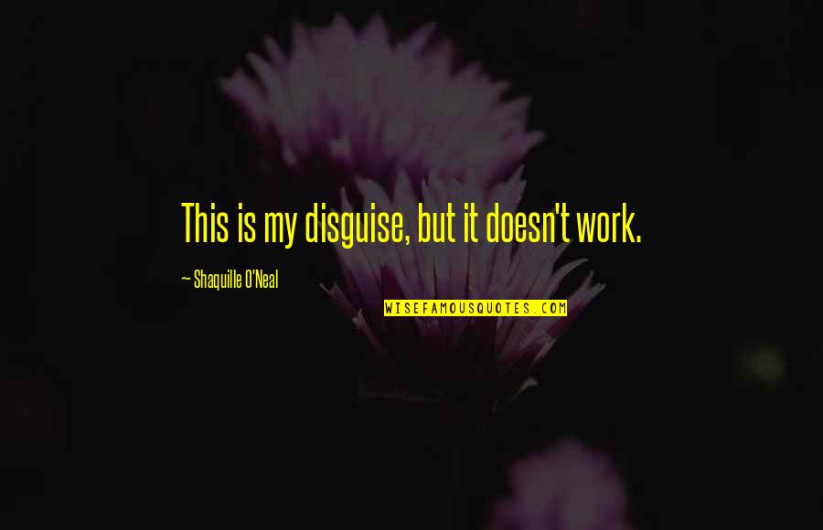 Darlene Witherspoon Quotes By Shaquille O'Neal: This is my disguise, but it doesn't work. Darlene Witherspoon Quotes By Shaquille O'Neal: This is my disguise, but it doesn't work.