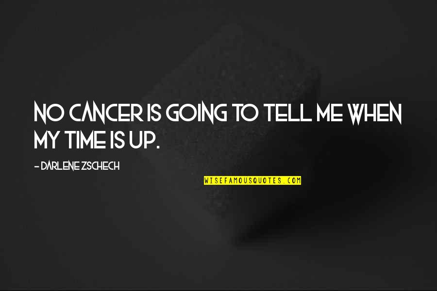 Darlene Zschech Quotes By Darlene Zschech: No cancer is going to tell me when