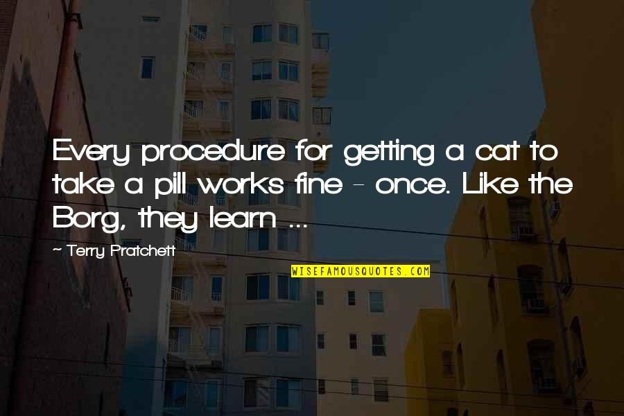 Darlene Zschech Quotes By Terry Pratchett: Every procedure for getting a cat to take Darlene Zschech Quotes By Terry Pratchett: Every procedure for getting a cat to take