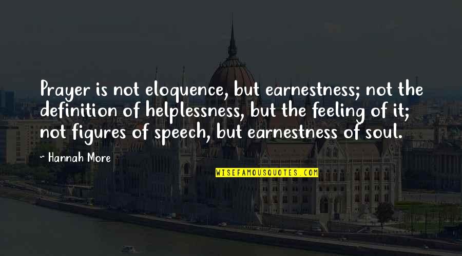 Darlenes Tea Quotes By Hannah More: Prayer is not eloquence, but earnestness; not the