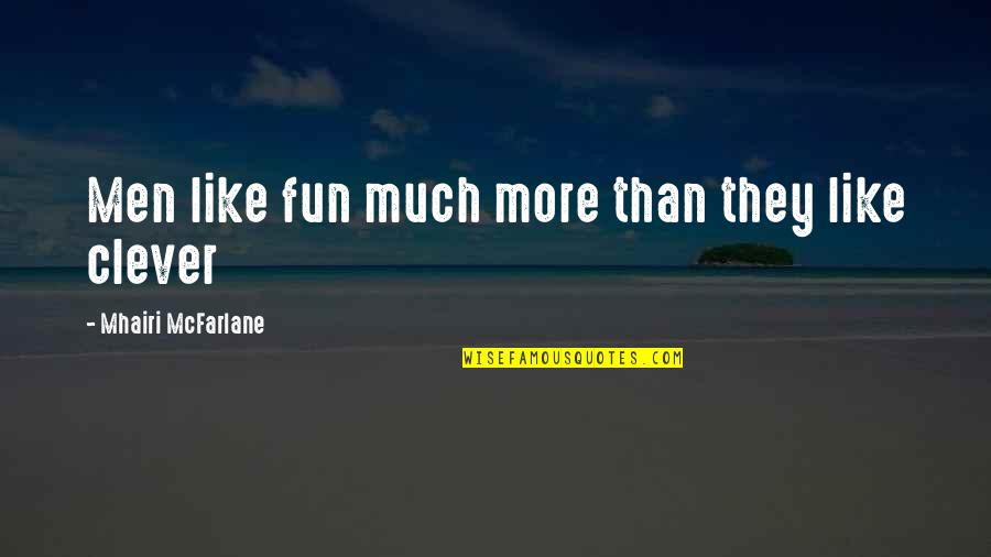 Darlesia Everlasting Quotes By Mhairi McFarlane: Men like fun much more than they like Darlesia Everlasting Quotes By Mhairi McFarlane: Men like fun much more than they like